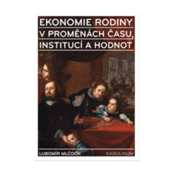 Ekonomie rodiny v proměnách času, institucí a hodnot
