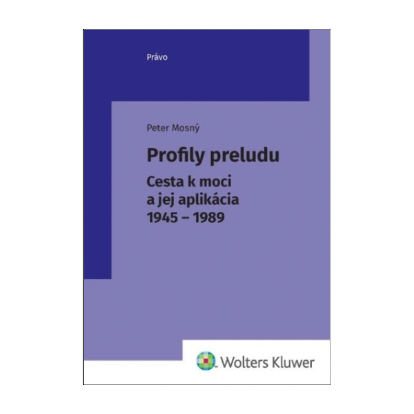Profily preludu. Cesta k moci a jej aplikácia 1945 - 1989