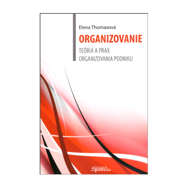 Organizovanie. Teória a prax organizovania podniku