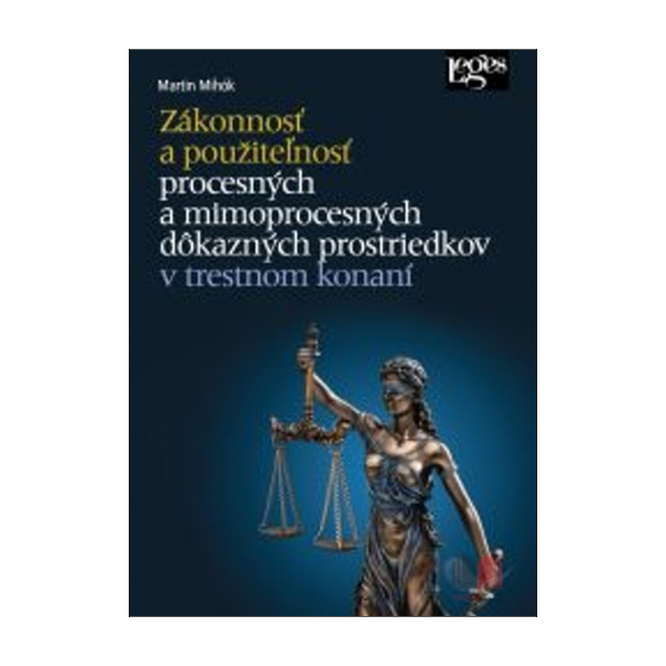 Zákonnosť a použiteľnosť procesných a mimoprocesných dôkazných prostriedkov v trestnom konaní