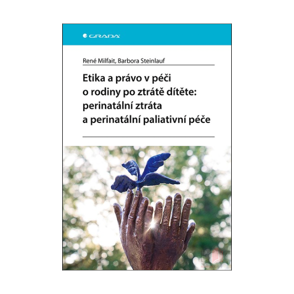 Etika a právo v péči o rodiny po ztrátě dítěte: perinatální ztráta a perinatální paliativní péče