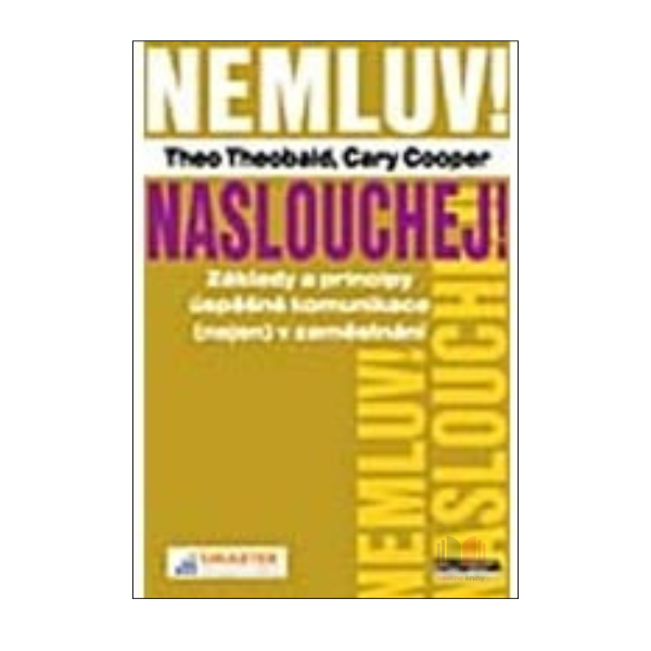 Nemluv! Naslouchej! Základy a principy úspěšné komunikace