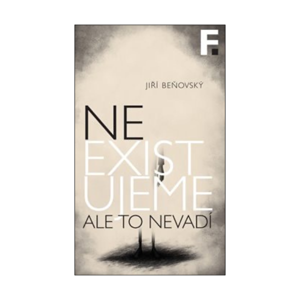 Neexistujeme. Ale to nevadí